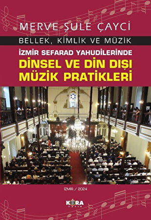 İzmir Sefarad Yahudilerinde Dinsel ve Din Dışı Müzik Pratikleri / Merve Şule Çayci