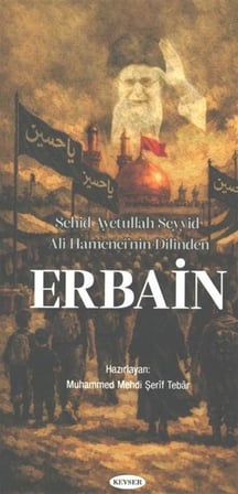 Şehid Ayetullah Seyyid Ali Hamenei'nin Dilinden Erbain / Muhammed Mehdi Şerif Tebar