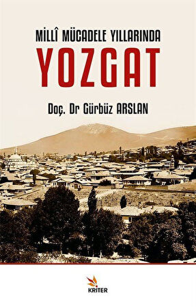 Millî Mücadele Yıllarında Yozgat / Gürbüz Arslan