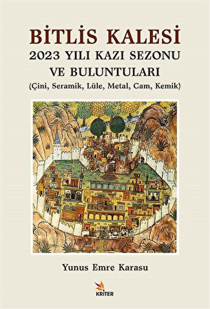 Bitlis Kalesi 2023 Yılı Kazı Sezonu ve Buluntuları & Çini, Seramik, Lüle, Metal, Cam, Kemik / Yunus Emre Karasu