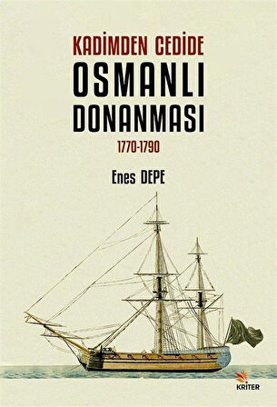 Kadimden Cedide Osmanlı Donanması: 1770-1790 / Enes Depe