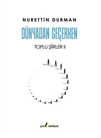 Dünyadan Geçerken Toplu Şiirler II / Nurettin Durman