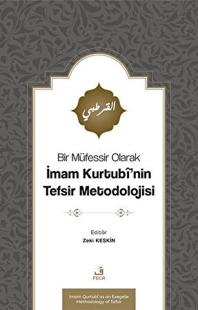 Bir Müfessir Olarak İmam Kurtubî'nin Tefsir Metodolojisi / Zeki Keskin