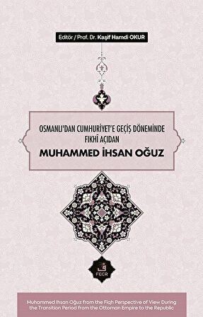 Osmanlı'dan Cumhuriyete Geçiş Döneminde Fıkhî Açıdan Muhammed İhsan Oğuz / Prof. Dr. Kaşif Hamdi Okur