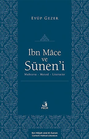 İbn Mace ve Sünen'i & Muhteva-Metod-Literatür / Eyüp Gezer