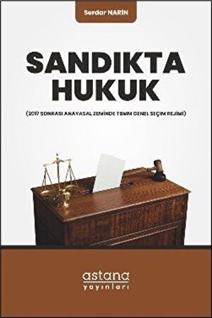 Sandıkta Hukuk & (2017 Sonrası Anayasal Zeminde TBMM Genel Seçim Rejimi) / Serdar Narin