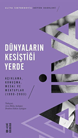 Dünyaların Kesiştiği Yerde & Açıklama, Konuşma, Mesaj ve Mektuplar (1990-2003) / Aliya İzzetbegoviç