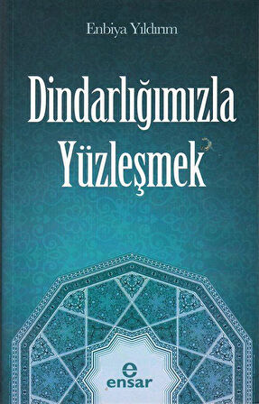 Dindarlığımızla Yüzleşmek / Enbiya Yıldırım
