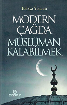 Modern Çağda Müslüman Kalabilmek / Enbiya Yıldırım