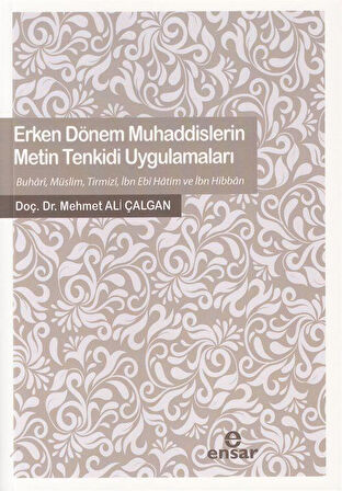 Erken Dönem Muhaddislerin Metin Tenkidi Uygulamaları / Mehmet Ali Çalgan