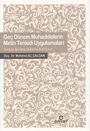 Geç Dönem Muhaddislerin Metin Tenkidi Uygulamaları / Mehmet Ali Çalgan