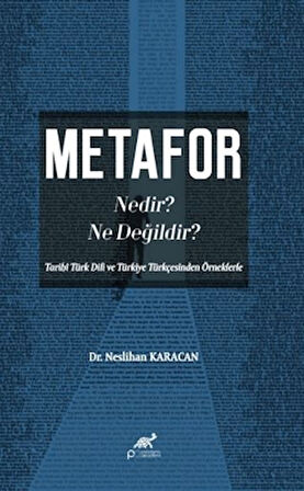 Metafor Nedir? Ne değildir? (Tarihî Türk Dili ve Türkiye Türkçesinden Örneklerle)