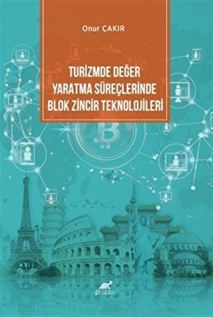 Turizmde Değer Yaratma Süreçlerinde Blok Zincir Teknolojileri / Onur Çakır