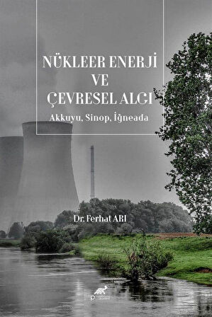 Nükleer Enerji ve Çevresel Algı & Akkuyu, Sinop, İğneada / Ferhat Arı