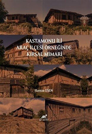 Kastamonu İli Araç İlçesi Örneğinde Kırsal Mimari / Hamza Esen
