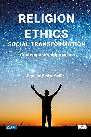Religion, Ethics, and Social Transformation: Contemporary Approaches / Emine Öztürk