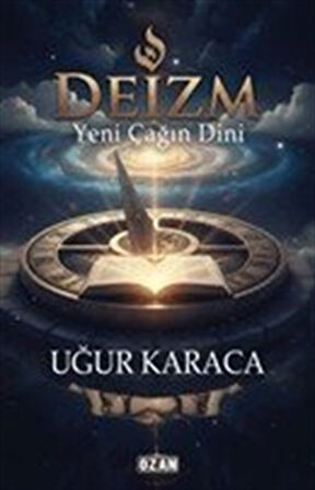 Deizm & Yeni Çağın Dini / Uğur Karaca
