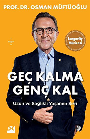 Geç Kalma Genç Kal & Uzun ve Sağlıklı Yaşamın Sırrı / Prof. Dr. Osman Müftüoğlu