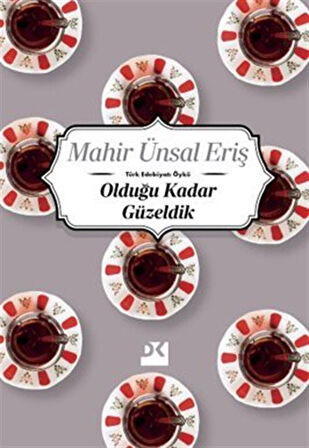 Olduğu Kadar Güzeldik / Mahir Ünsal Eriş