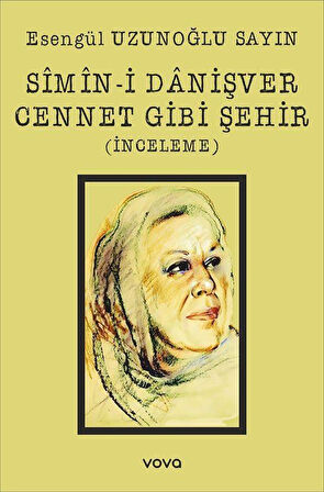 Sîmîn-i Danişver Cennet Gibi Şehir (İnceleme) / Esengül Uzunoğlu Sayın