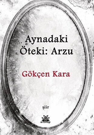 Aynadaki Öteki: Arzu / Gökçen Kara