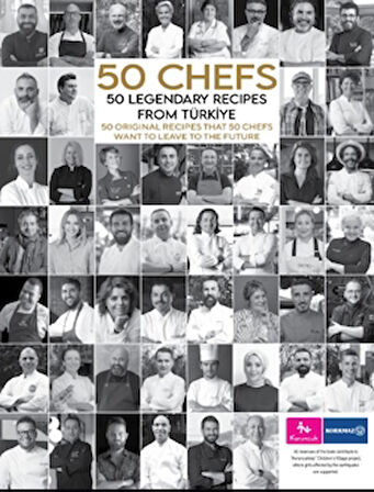 50 Chefs 50 Legendary Recipes from Türkiye: 50 Original Recipes that 50 Chefs Want to Leave to the Future