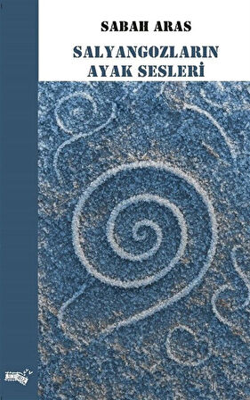 Salyangozların Ayak Sesleri / Sabah Aras