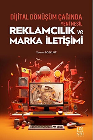 Dijital Dönüşüm Çağında Yeni Nesil Reklamcılık ve Marka İletişimi