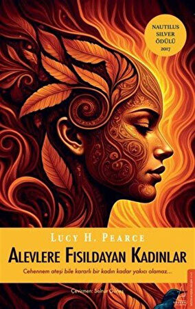 Alevlere Fısıldayan Kadınlar & Cehennem Ateşi Bile Kararlı Bir Kadın Kadar Yakıcı Olamaz / Lucy H. Pearce