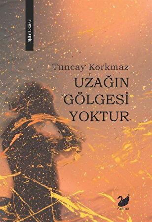 Uzağın Gölgesi Yoktur / Tuncay Korkmaz