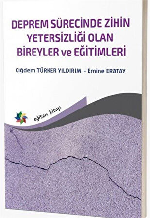 Deprem Sürecinde Zihin Yetersizliği Olan Bireyler ve Eğitimleri / Emine Eratay
