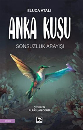 Anka Kuşu & Sonsuzluk Arayışı / Eluca Atalı