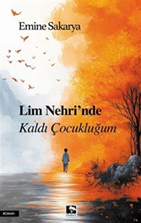 Lim Nehri'nde Kaldı Çocukluğum / Emine Sakarya