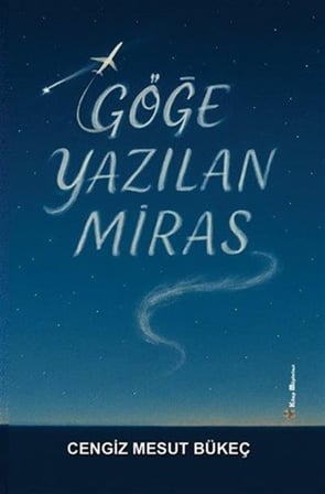 Göğe Yazılan Miras / Cengiz Mesut Bükeç