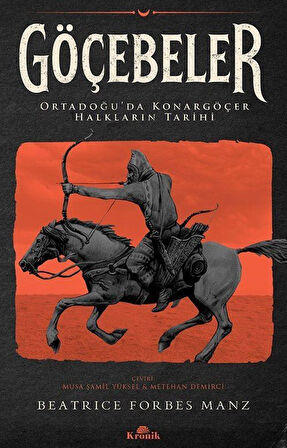 Göçebeler & Ortadoğu'da Konargöçer Halkların Tarihi / Beatrice Forbes Manz