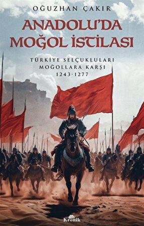 Anadolu'da Moğol İstilası & Türkiye Selçukluları Moğollara Karşı 1243-1277 / Oğuzhan Çakır