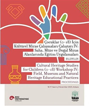 Çocuklar (0-18) İçin Kültürel Miras Çalışmaları Çalıştayı IV: Saha, Müze Ve Doğal Miras Alanlarında Eğitim Uygulamaları Bildiriler / Cultural Heritage Studies For Children (0- 18) Workshop IV: Field, Museum And Natural Heritage Educational Practic...