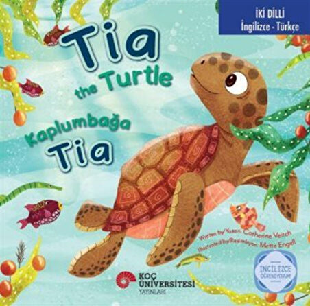 Tia The Turtle / Kaplumbağa Tia İngilizce Öğreniyorum (İki Dilli: İngilizce-Türkçe) / Catherine Veitch