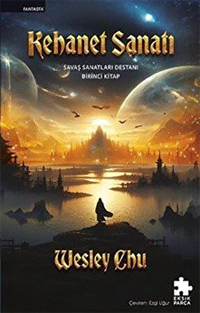 Kehanet Sanatı & Savaş Sanatları Destanı Birinci Kitap / Wesley Chu