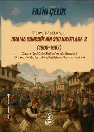 Vilâyet-i Selanik Drama Sancağı’nın Suç Kayıtları 2 1906-1907, Fatih Çelik, Ceren Yayıncılık