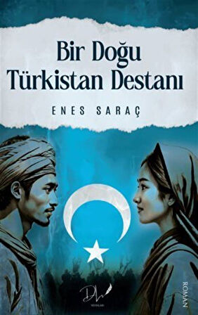 Bir Doğu Türkistan Destanı / Enes Saraç