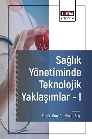 Sağlık Yönetiminde Teknolojik Yaklaşımlar 1 / Kolektif