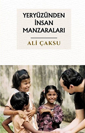 Yeryüzünden İnsan Manzaraları / Ali Çaksu