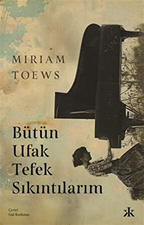 Bütün Ufak Tefek Sıkıntılarım / Miriam Toews