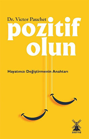Pozitif Olun & Hayatınızı Değiştirmenin Anahtarı / Victor Pauchet