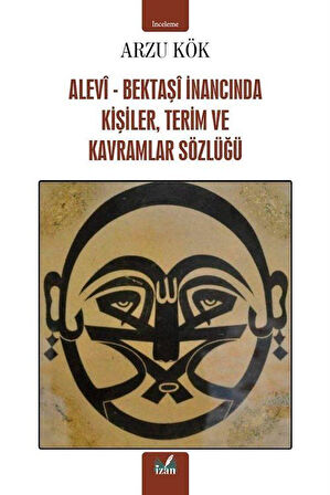 Alevi-Bektaşi İnancında Kişiler,Terim ve Kavramlar Sözlüğü / Arzu Kök