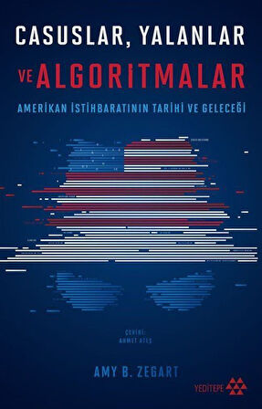 Casuslar Yalanlar ve Algoritmalar / Amy B. Zegart