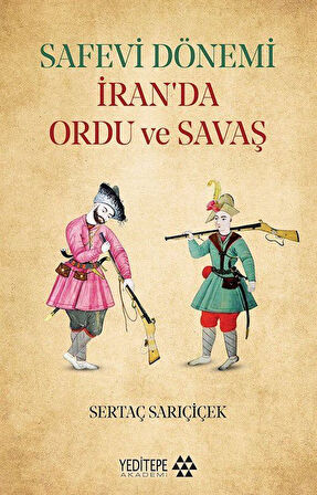 Safevi Dönemi İran'da Ordu ve Savaş / Sertaç Sarıçiçek