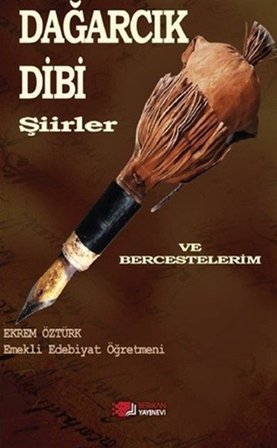 Dağarcık Dibi & Şiirler ve Bercestelerim / Ekrem Öztürk