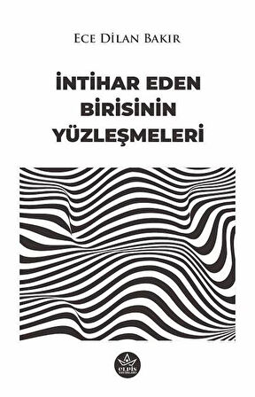 İntihar Eden Birisinin Yüzleşmeleri / Ece Dilan Bakır
